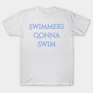 Swimmers gonna swim T-Shirt